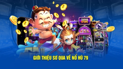 Nổ hũ 79 - Trải nghiệm vui nhộn nhận jackpot hấp dẫn